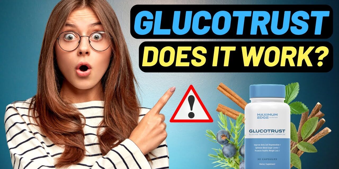 GLUCOTRUST – Does GlucoTrust Work? – (ALERT) – Glucotrust Supplement – GlucoTrust Review